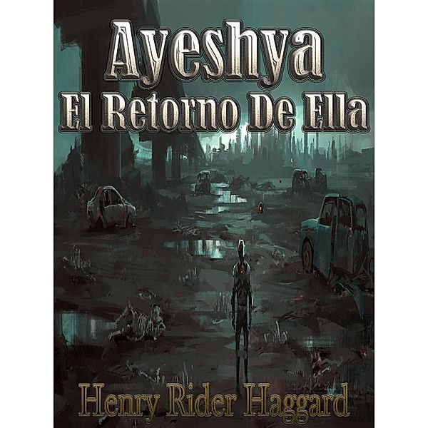 Ayesha El Retorno De Ella / Ayesha Bd.2, Henry Rider Haggard