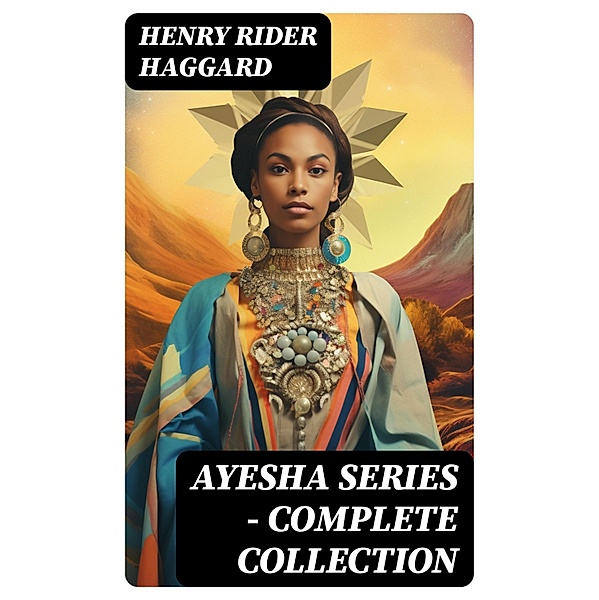 AYESHA SERIES - Complete Collection, Henry Rider Haggard