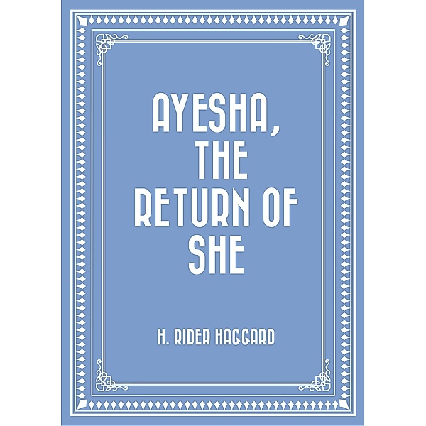 Ayesha, The Return of she, H. Rider Haggard