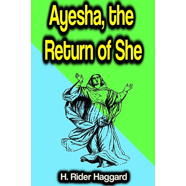 Ayesha, the Return of She, H. Rider Haggard