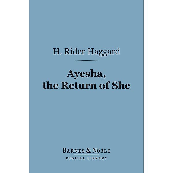 Ayesha, The Return of She (Barnes & Noble Digital Library) / Barnes & Noble, H. Rider Haggard
