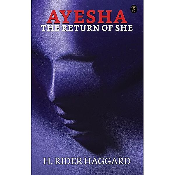 Ayesha, the Return Of She / True Sign Publishing House, H. Rider Haggard