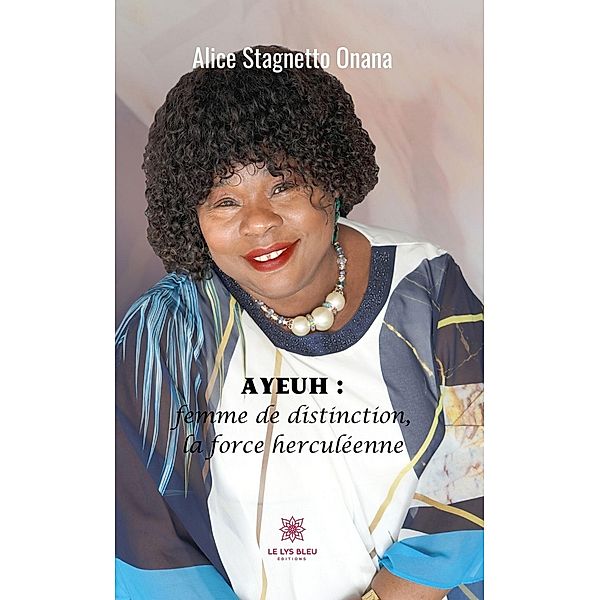 Ayeuh : femme de distinction, la force herculéenne, Alice Stagnetto Onana