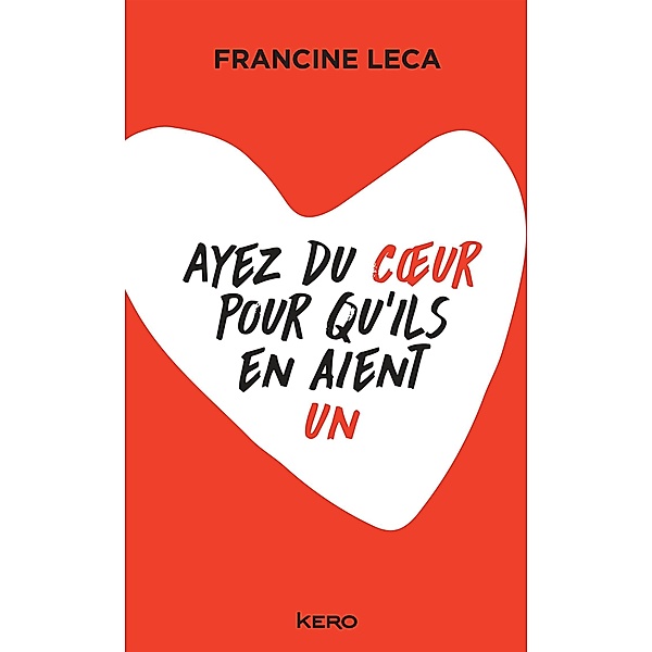 Ayez du coeur pour qu'ils en aient un / Biographie/Autobiographie, Francine Leca