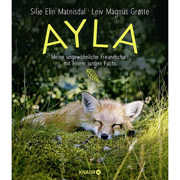 Ayla - meine ungewöhnliche Freundschaft mit einem jungen Fuchs, Silje Elin Matnisdal, Leiv Magnus Grøtte