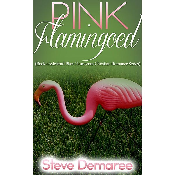 Aylesford Place Series: Pink Flamingoed (Aylesford Place Series, #1), Steve Demaree