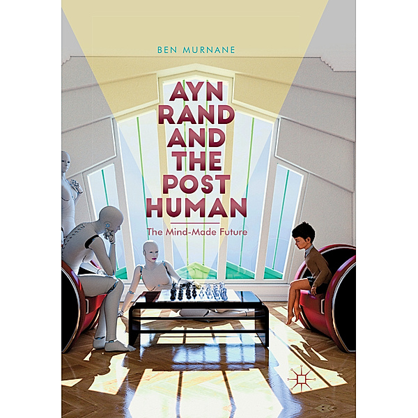 Ayn Rand and the Posthuman, Ben Murnane
