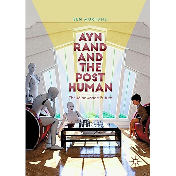 Ayn Rand and the Posthuman / Progress in Mathematics, Ben Murnane
