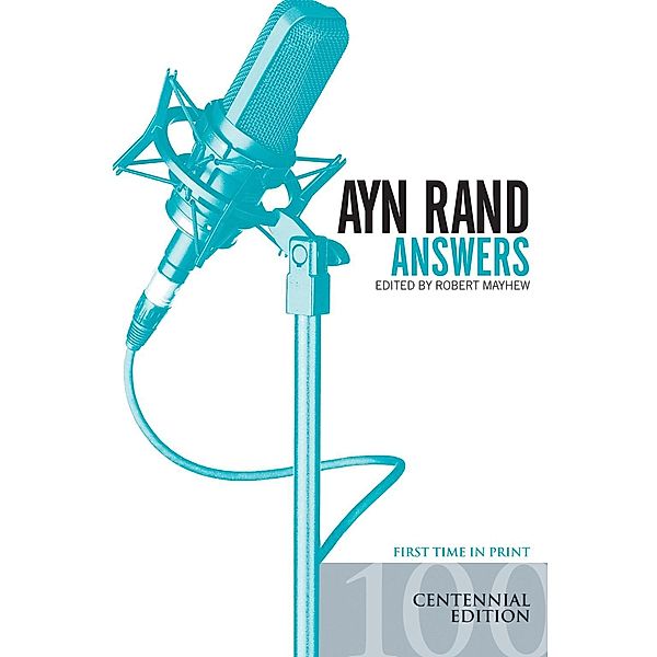 Ayn Rand Answers: The Best of Her Q & A