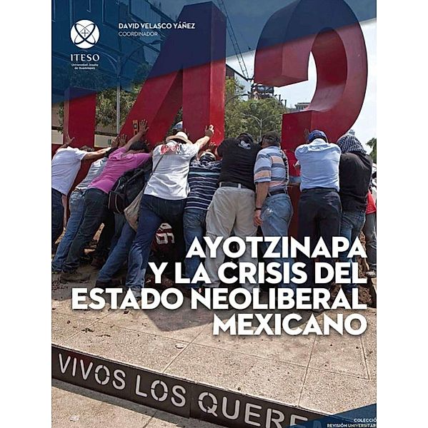 Ayotzinapa y la crisis del estado neoliberal mexicano, David Velasco Yáñez, José Rodrigo Pinto Escamilla, Jorge Luis Cervantes Blanco, Miguel Cerón Becerra, Daniel Montaño Beckmann, Jesús Luis López Aguilar, Elías Félix Hernández, Ileana Carolina Hernández Herrera, José Elías Ibarra Herrera, Diego Martínez Zarazúa, Edilberto Jaime Antonio Texcahua, Bernardino Lázaro León, Marcos Ortega Silva, Félix Francisco Velasco Cárdenas, Michel Zeferino Ramírez Maldonado, Eduardo Collard Llamas, Luis Rodrigo Galindo Madroño, Alejandro Velasco Sánchez