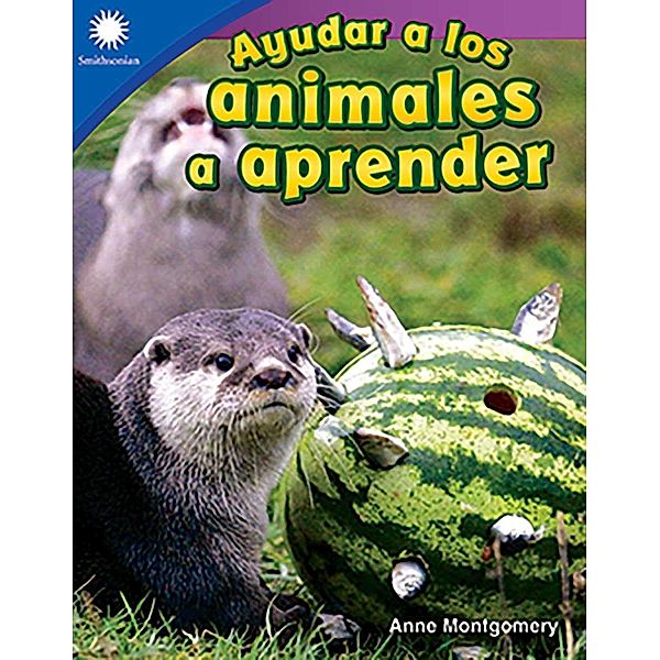 Ayudar a los animales a aprender (Helping Animals Learn) Read-Along ebook, Anne Montgomery