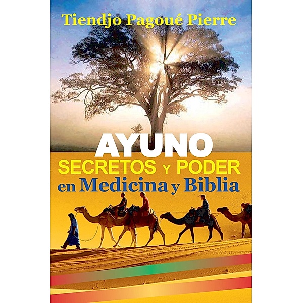 AYUNO : SECRETOS y PODER en Medicina y Biblia, Tiendjo Pagoue Pierre