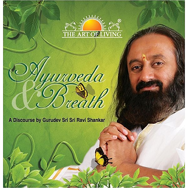 Ayurveda and Breath, Sri Sri Ravishankar