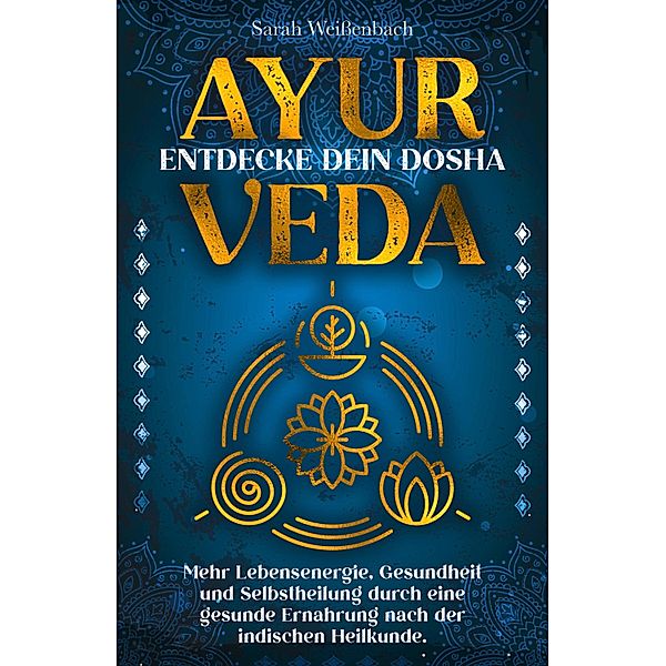 Ayurveda - entdecke dein Dosha, Sarah Weißenbach