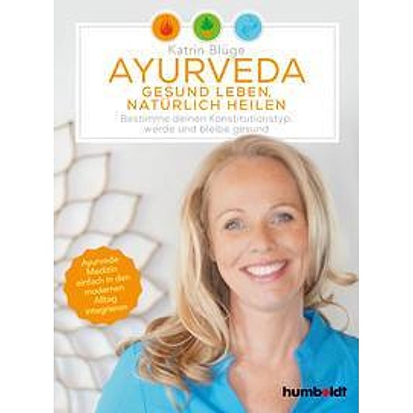 Ayurveda - gesund leben, natürlich heilen, Katrin Blüge