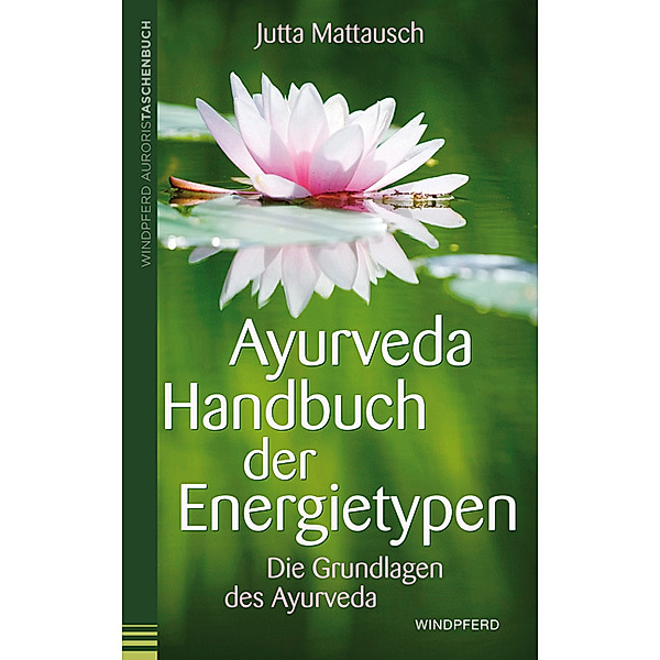 Ayurveda - Handbuch der Energietypen, Jutta Mattausch