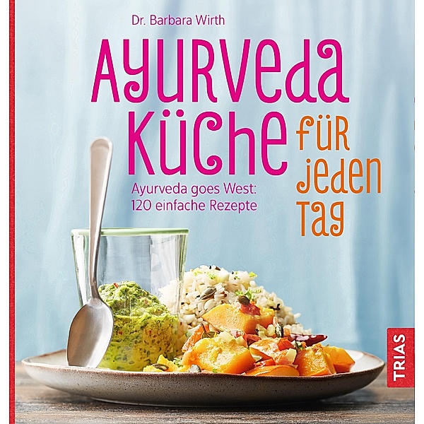 Ayurveda-Küche für jeden Tag, Barbara Wirth
