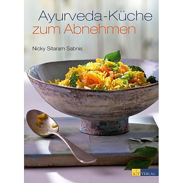 Ayurveda-Küche zum Abnehmen, Nicky Sitaram Sabnis