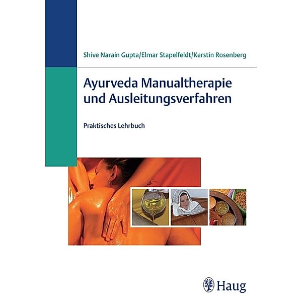 Ayurveda Manualtherapie und Ausleitungsverfahren, Shive N. Gupta, Elmar Stapelfeldt, Kerstin D. Rosenberg