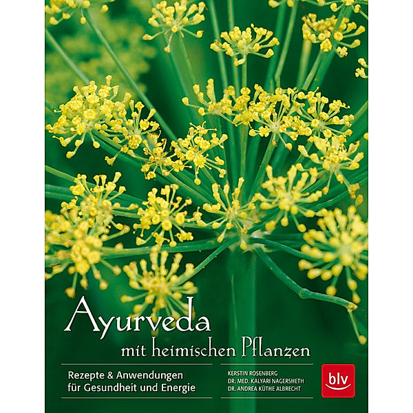 Ayurveda mit heimischen Pflanzen, Kerstin Rosenberg, Kalyani Nagersheth, Andrea Küthe Albrecht