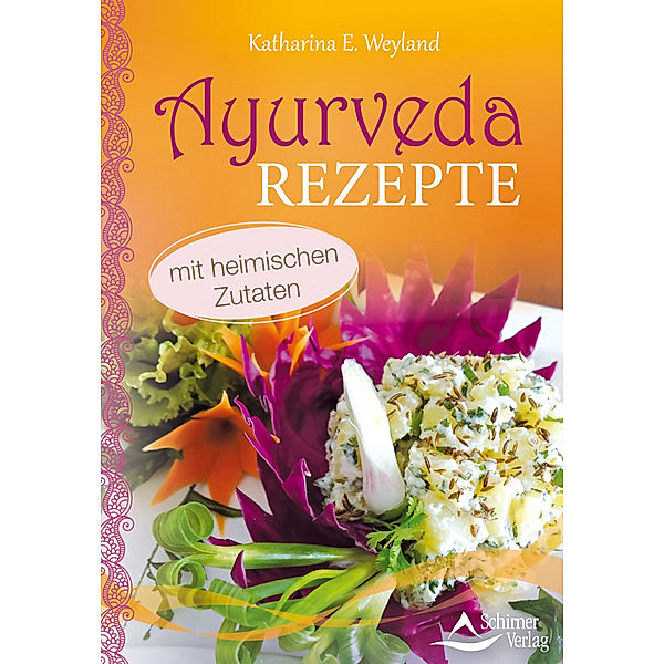 Ayurveda-Rezepte, Katharina E. Weyland