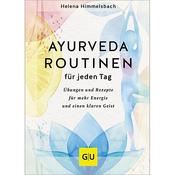 Ayurveda-Routinen für jeden Tag, Helena Himmelsbach