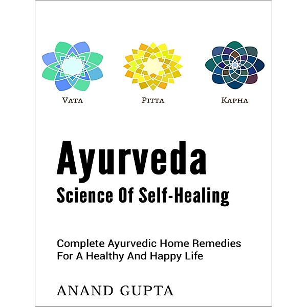 Ayurveda, Science of Self Healing, Anand Gupta