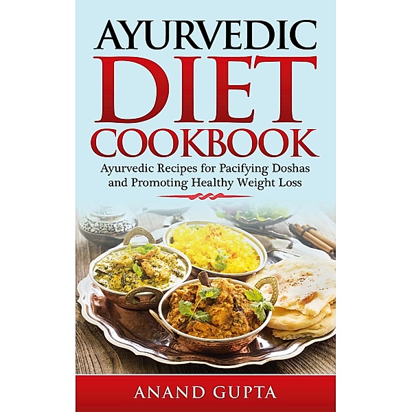 Ayurvedic Diet Cookbook, Anand Gupta