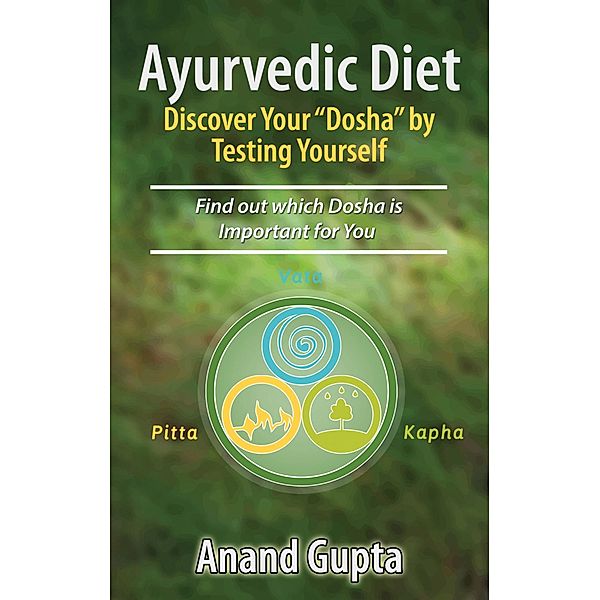 Ayurvedic Diet: Discover Your Dosha by  Testing Yourself, Anand Gupta