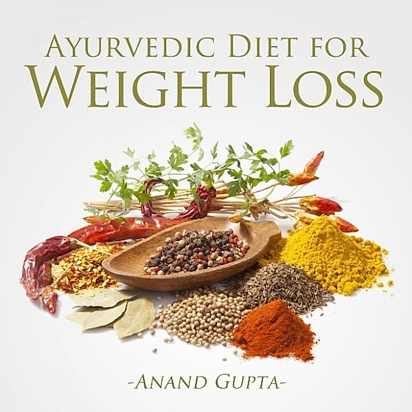 Ayurvedic Diet for Weight Loss, Anand Gupta