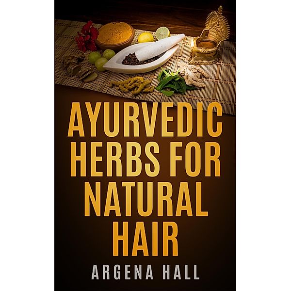 Ayurvedic Herbs For Natural Hair, Argena Hall