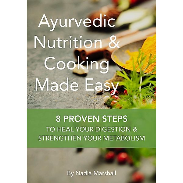 Ayurvedic Nutrition & Cooking Made Easy, Nadia Marshall