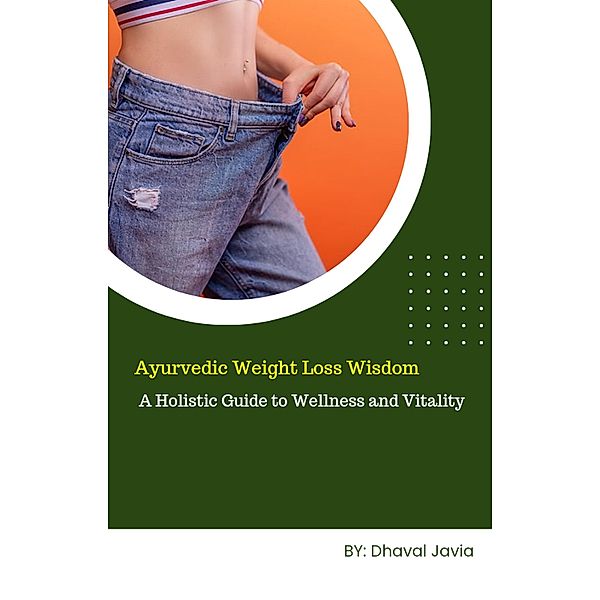 Ayurvedic Weight Loss Wisdom (Weight loss through Ayurveda, #1) / Weight loss through Ayurveda, Dhaval Javia