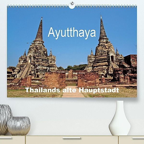 Ayutthaya - Thailands alte Hauptstadt (Premium, hochwertiger DIN A2 Wandkalender 2020, Kunstdruck in Hochglanz), Ralf Wittstock