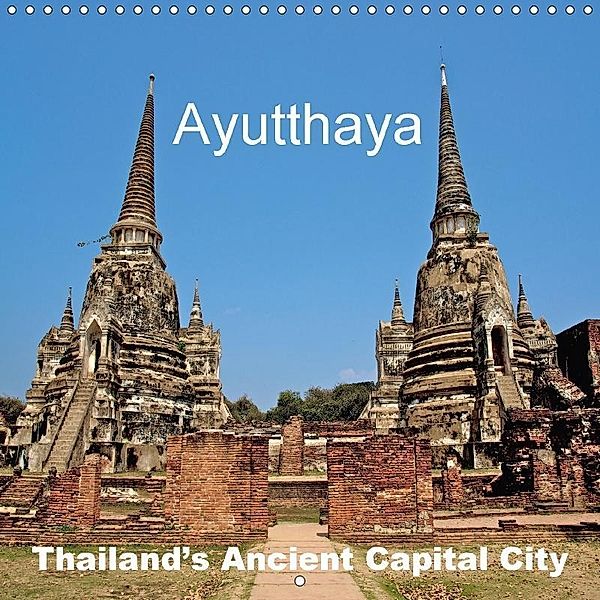 Ayutthaya - Thailand's Ancient Capital City (Wall Calendar 2018 300 × 300 mm Square), Ralf Wittstock