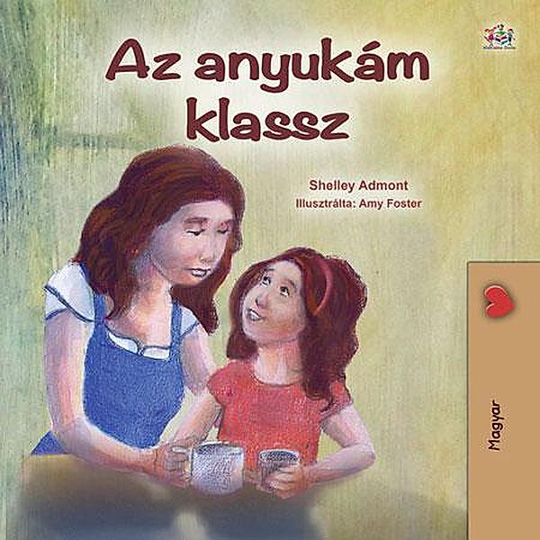 Az anyukám klassz (Hungarian Bedtime Collection) / Hungarian Bedtime Collection, Shelley Admont, Kidkiddos Books