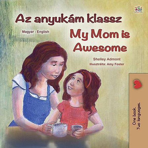 Az anyukám klassz My Mom is Awesome (Hungarian English Bilingual Collection) / Hungarian English Bilingual Collection, Shelley Admont, Kidkiddos Books