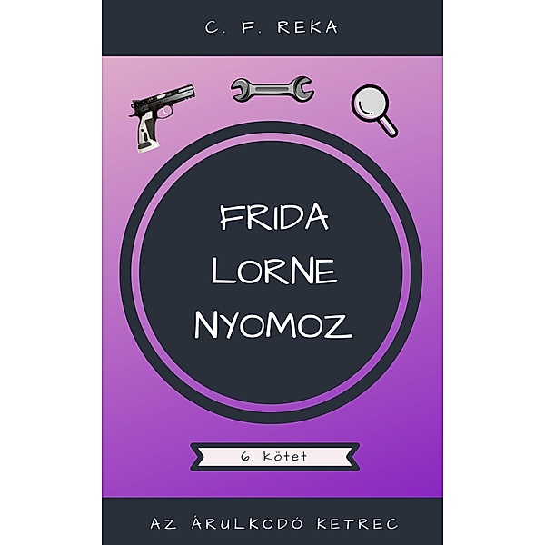 Az árulkodó ketrec (Frida Lorne nyomoz, #6) / Frida Lorne nyomoz, C. F. Reka