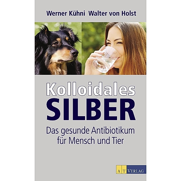 AZ Fachverlage: Kolloidales Silber - eBook, Werner Kühni, Walter von Holst