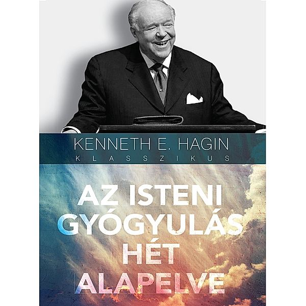 Az isteni gyógyulás hét alapelve, Kenneth E. Hagin