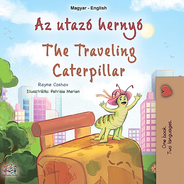 Az utazó hernyó The Traveling Caterpillar (Hungarian English Bilingual Collection) / Hungarian English Bilingual Collection, Rayne Coshav, Kidkiddos Books