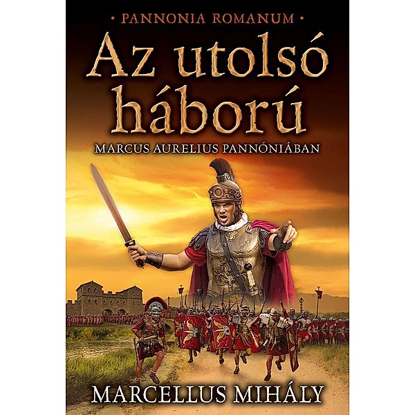 Az utolsó háború / Marcus Aurelius Pannóniában Bd.3, Mihály Marcellus