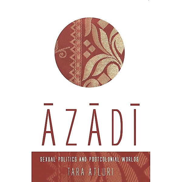 Azadi: Sexual Politics and Postcolonial Worlds, Tara Atluri