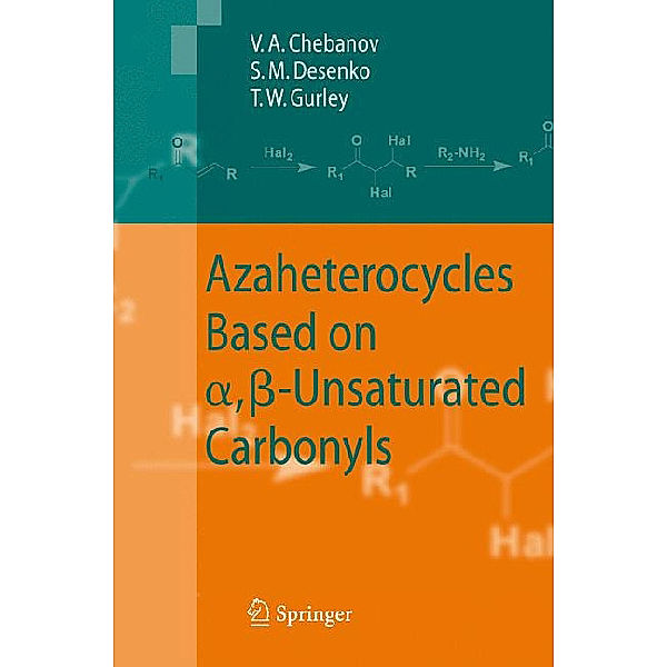 Azaheterocycles Based on a,ß-Unsaturated Carbonyls, Valentin A. Chebanov, Sergey M. Desenko, Thomas W. Gurley