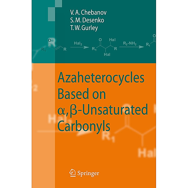 Azaheterocycles Based on a,ß-Unsaturated Carbonyls, Valentin A. Chebanov, Sergey M. Desenko, Thomas W. Gurley