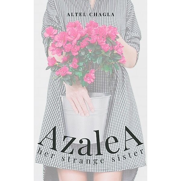 Azalea: Her Strange Sister, Altel Chagla