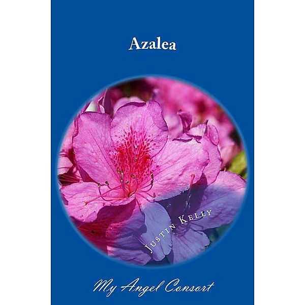 Azalea: My Angel Consort (Flowers, #7) / Flowers, Justin Cp Kelly