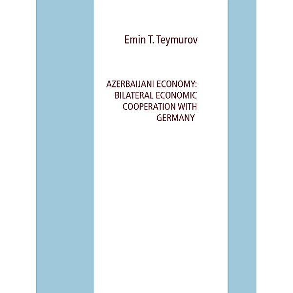 Azerbaijani Economy: Bilateral Economic Cooperation with Germany, Emin Teymurov