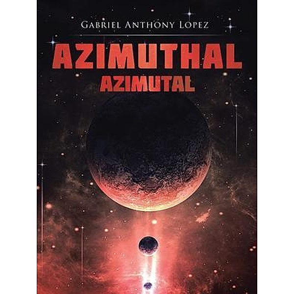 Azimuthal/Azimutal / Great Writers Media, LLC, Gabriel Anthony Lopez