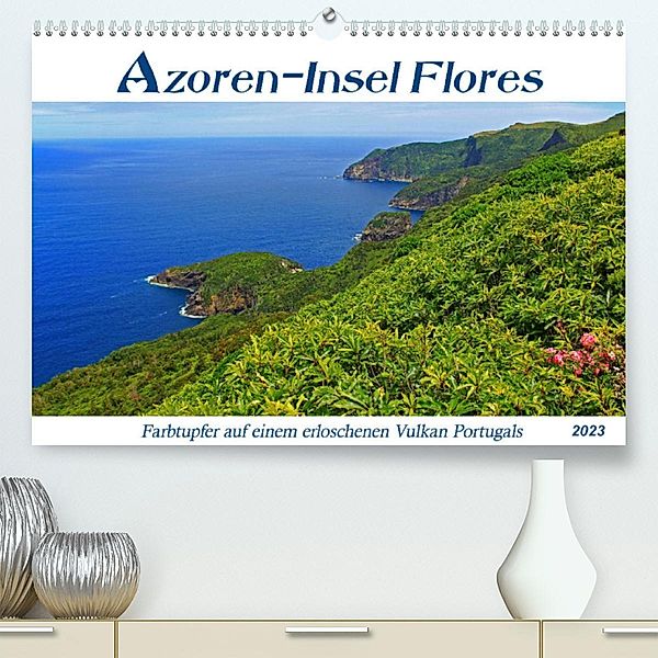 Azoren-Insel Flores - Farbtupfer auf einem erloschenen Vulkan Portugals (Premium, hochwertiger DIN A2 Wandkalender 2023,, Jana Thiem-Eberitsch